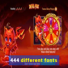 444 different fonts